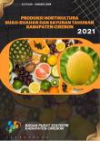 Produksi Hortikultura Buah dan Sayur Tahunan Kabupaten Cirebon 2021